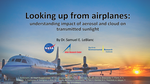 Looking up from airplanes: understanding impact of aerosol and cloud on transmitted sunlight